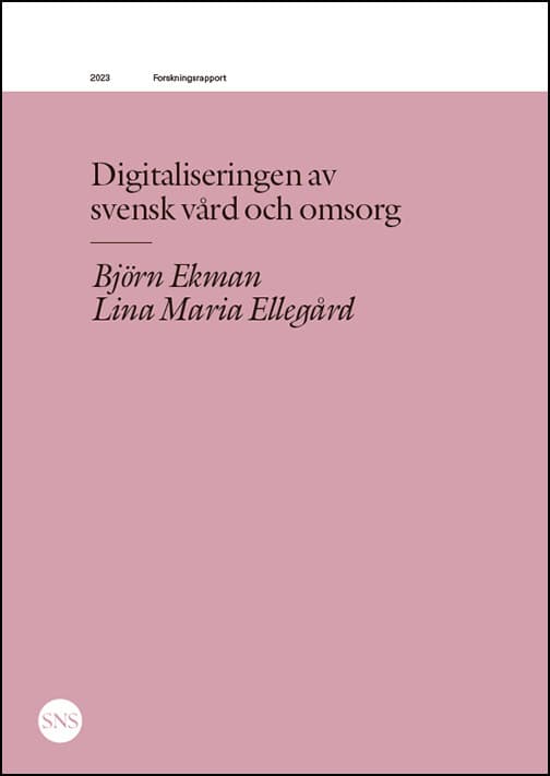 Ekman, Björn ; Ellegård, Lina Maria : Digitaliseringen av svensk vård och omsorg