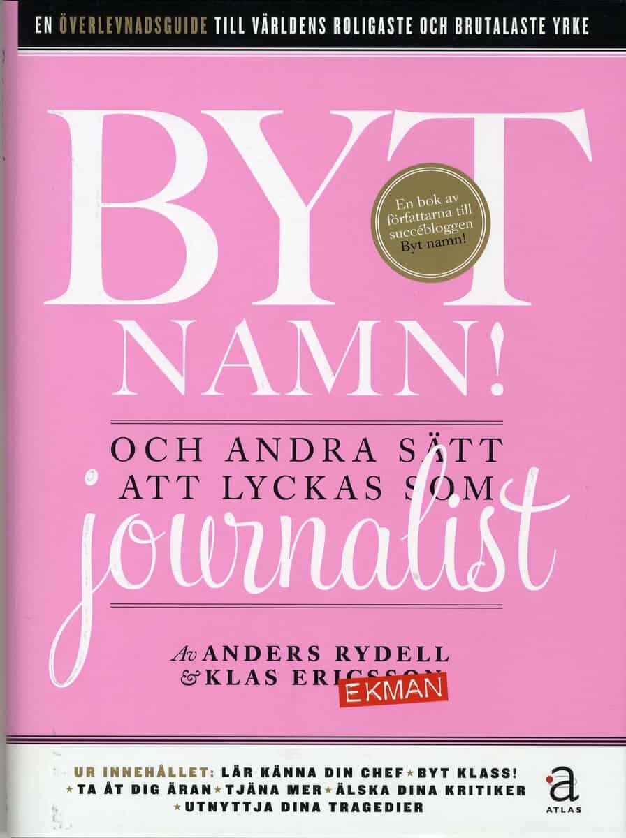 Ekman, Klas ; Rydell, Anders : Byt namn! : och andra sätt att lyckas som journalist