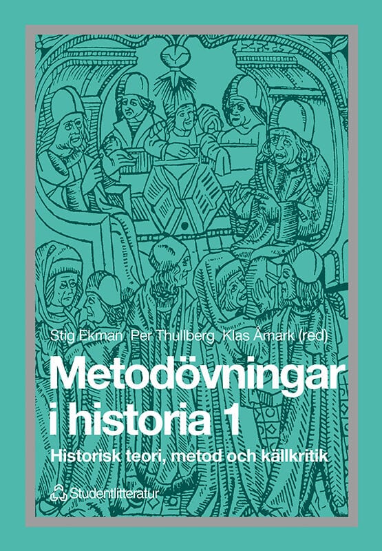 Ekman, Stig ; Boberg, Anders ; Boberg, Stig ; Dahlbäck, Göran ; Nilsson, Torbjörn ; Olsson, Tom ; Thullberg, Per ; Åmark, Klas : Metodövningar i historia