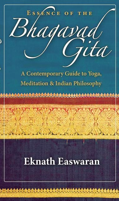 Eknath Easwaran : Essence of the bhagavad gita - a contemporary guide to yoga, meditation, an