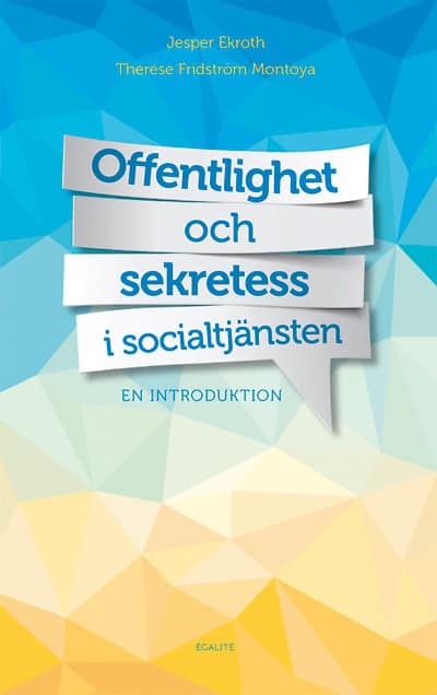 Ekroth, Jesper; Fridström Montoya, Therése : Offentlighet och sekretess i socialtjänsten
