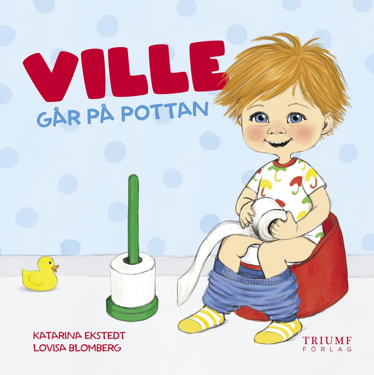 Ekstedt, Katarina ; Blomberg, Lovisa : Ville går på pottan