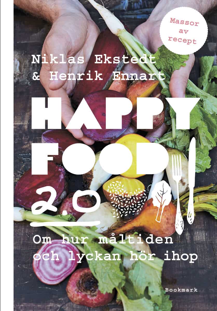 Ekstedt, Niklas ; Ennart, Henrik : Happy food 2.0 : om hur måltiden och lyckan hör ihop