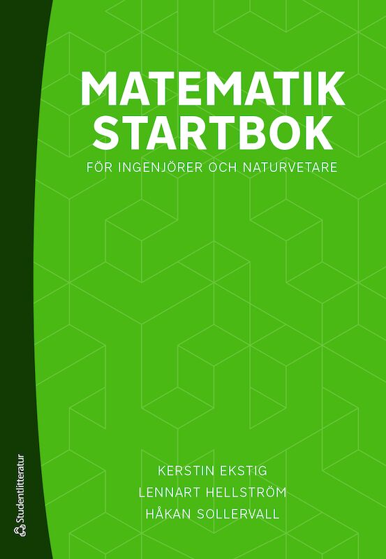 Ekstig, Kerstin ; Hellström, Lennart ; Sollervall, Håkan : Matematik startbok - för ingenjörer och naturvetare