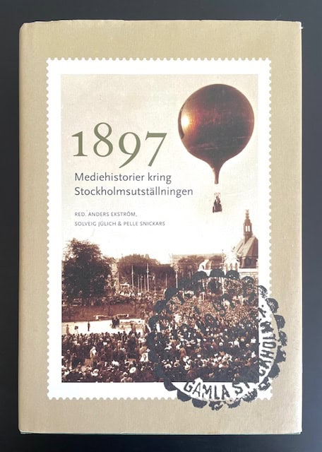 Ekström, Anders m.fl. : 1897 - Mediehistorier kring Stockholmsutställningen.