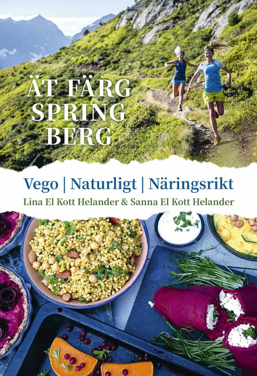 El Kott Helander, Lina ; El Kott Helander, Sanna : Ät färg spring berg : vego, naturligt, näringsrikt