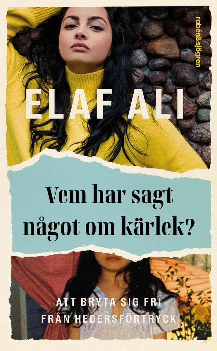 Elaf Ali : Vem har sagt något om kärlek? : att bryta sig fri från hedersförtryck
