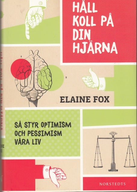 Elaine Fox : Håll koll på din hjärna Så styr optimism och pessimism våra liv