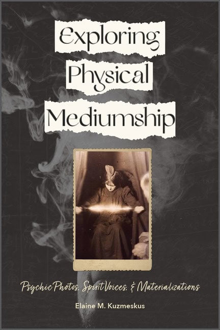 Elaine M. Kuzmeskus : Exploring Physical Mediumship