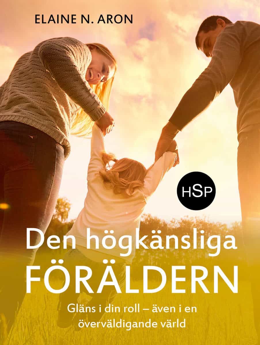 Elaine N. Aron : Den högkänsliga föräldern : gläns i din roll - även i en överväldigande värld