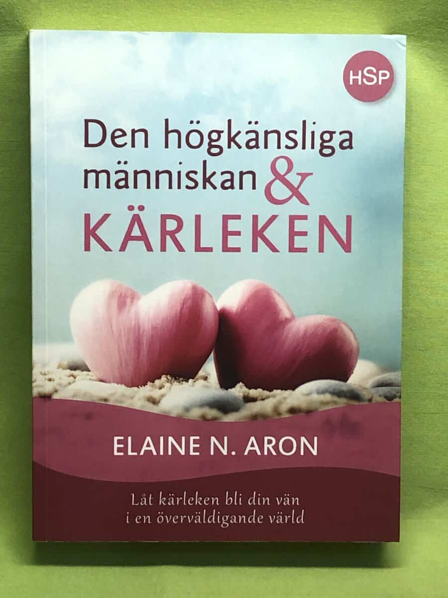Elaine N. Aron : Den högkänsliga människan & kärleken låt kärleken bli din vän i en överväldigande värld