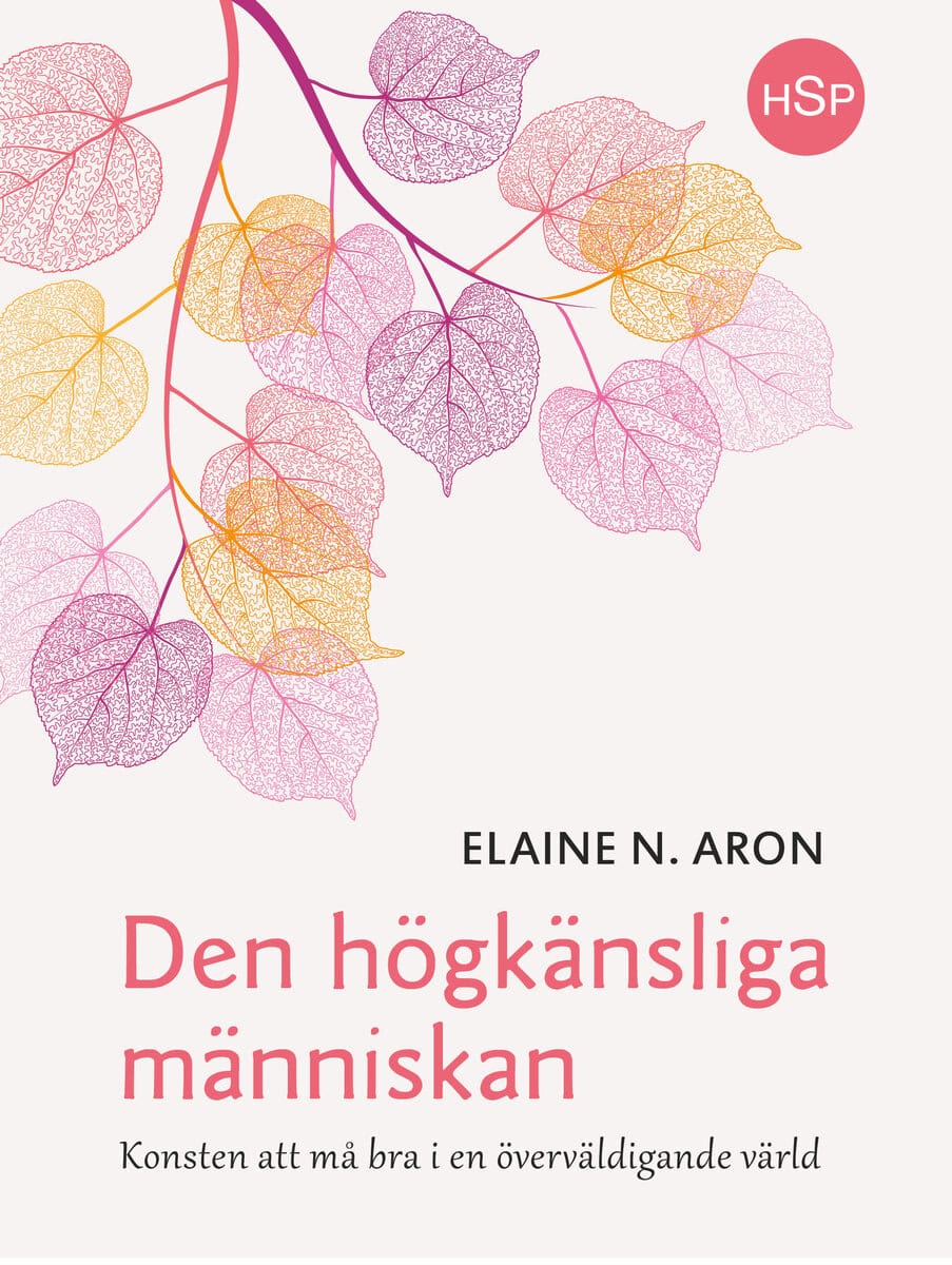 Elaine N. Aron : Den högkänsliga människan : konsten att må bra i en överväldigande värld