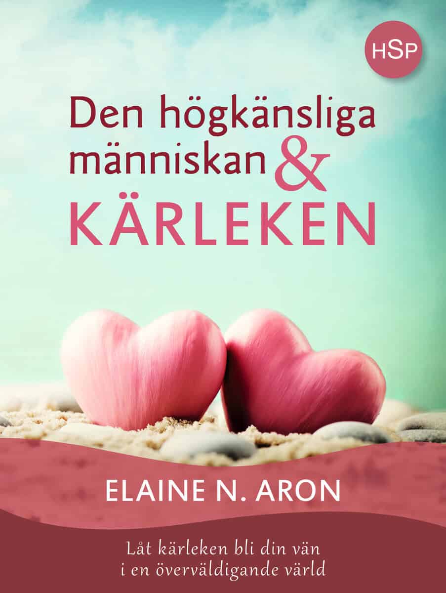 Elaine N. Aron : Den högkänsliga människan och kärleken : låt kärleken bli din vän i en överväldigande värld