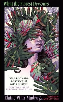 Elaine Vilar Madruga : What the Forest Devours