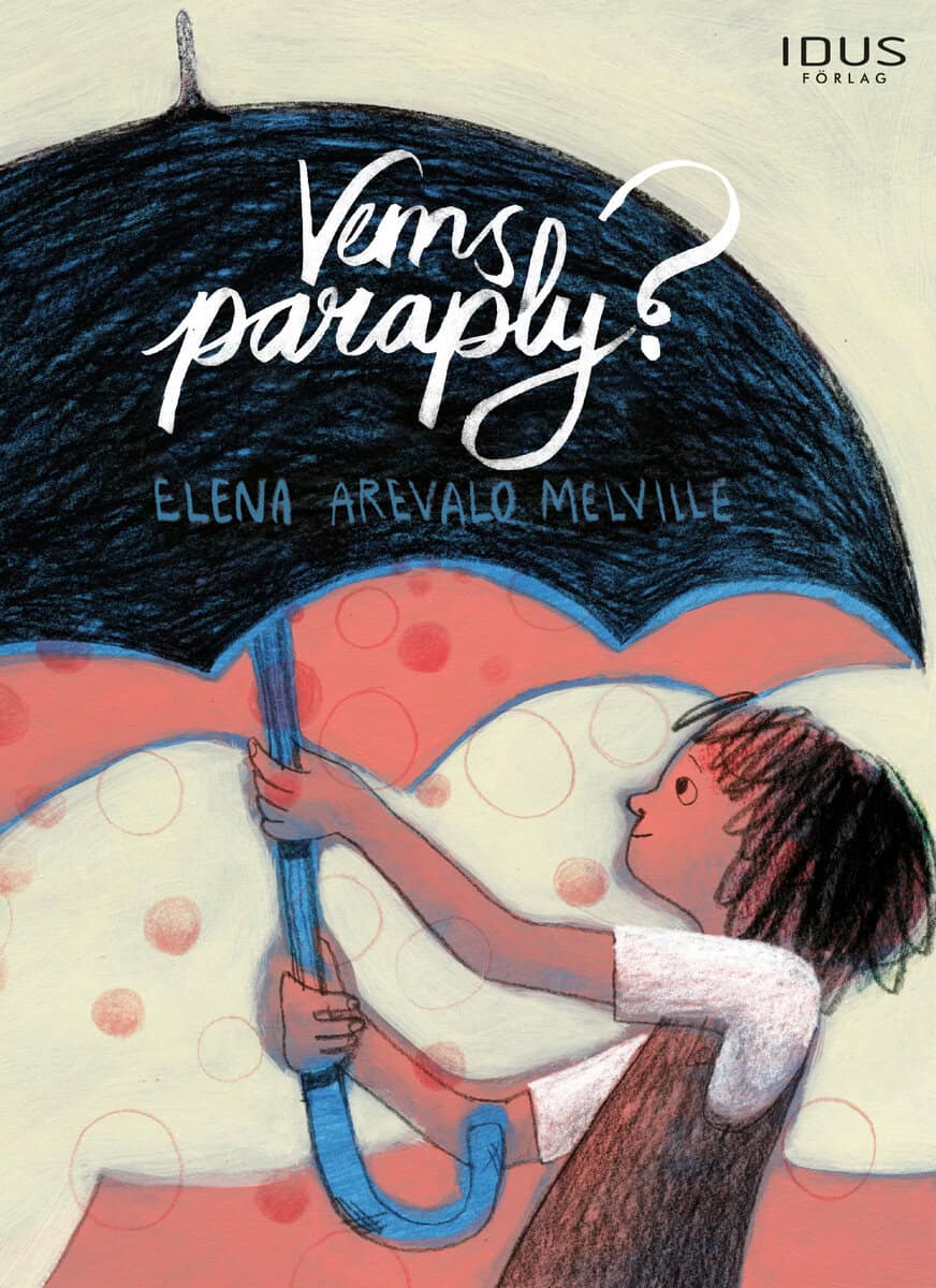 Elena Arevalo Melville : Vems paraply?