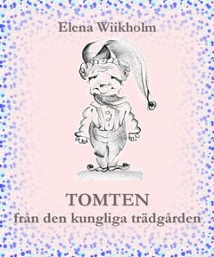 Elena Wiikholm : Tomten från den kungliga trädgården