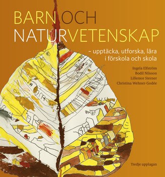 Elfström, Ingela ; Nilsson, Bodil ; Sterner, Lillemor ; Wehner-Godée, Christina : Barn och naturvetenskap