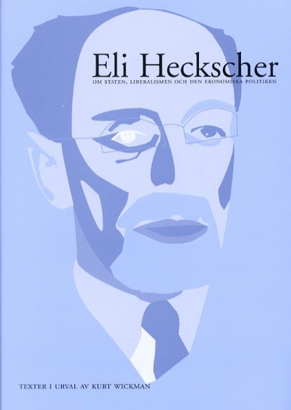 Eli F Heckscher : Eli Heckscher om staten, liberalismen och den ekonomiska politiken. Texter