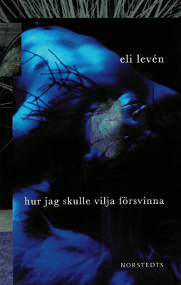 Eli Levén : Hur jag skulle vilja försvinna