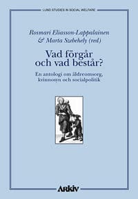 Eliasson-Lappalainen, Roksmari ; Szebehely, Marta : Vad förgår och vad består?