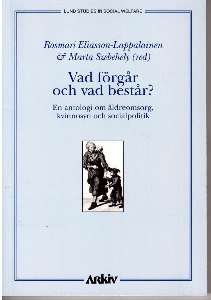 Eliasson-Lappalainen, Rosmari ; Szebehely, Marta (red) : Vad förgår och vad består?