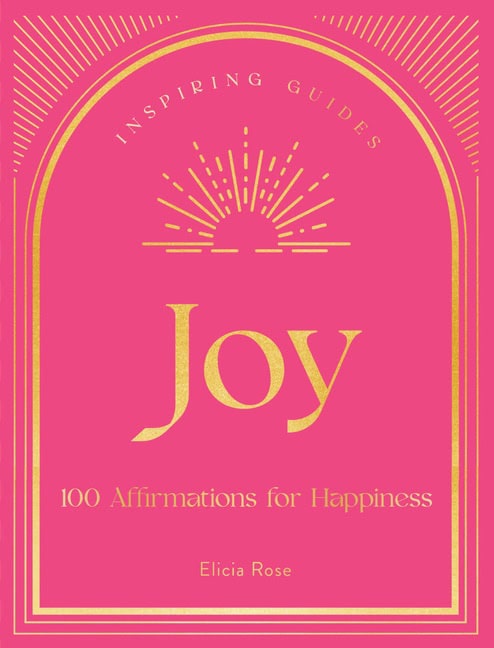 Elicia Rose Trewick : Joy A Guide to Mindful Meditations and Affirmations to Help
