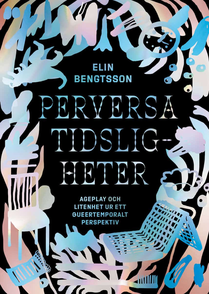 Elin Bengtsson : Perversa tidsligheter : ageplay och litenhet ur ett queertemporalt perspektiv