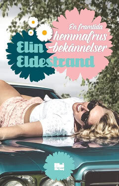 Elin Eldestrand : En framtida hemmafrus bekännelser