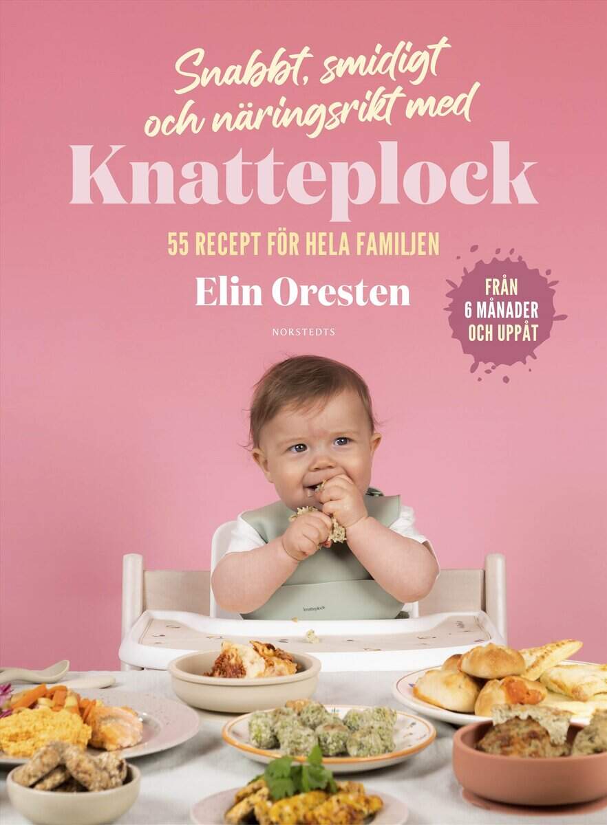Elin Oresten : Snabbt, smidigt och näringsrikt med Knatteplock : 55 recept för hela familjen