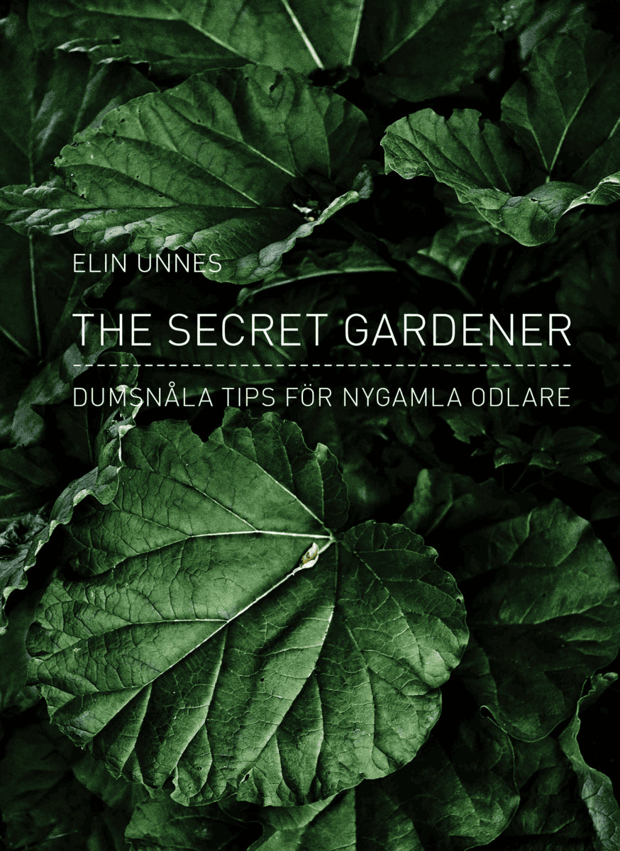 Elin Unnes : The secret gardener : dumsnåla tips för nygamla odlare