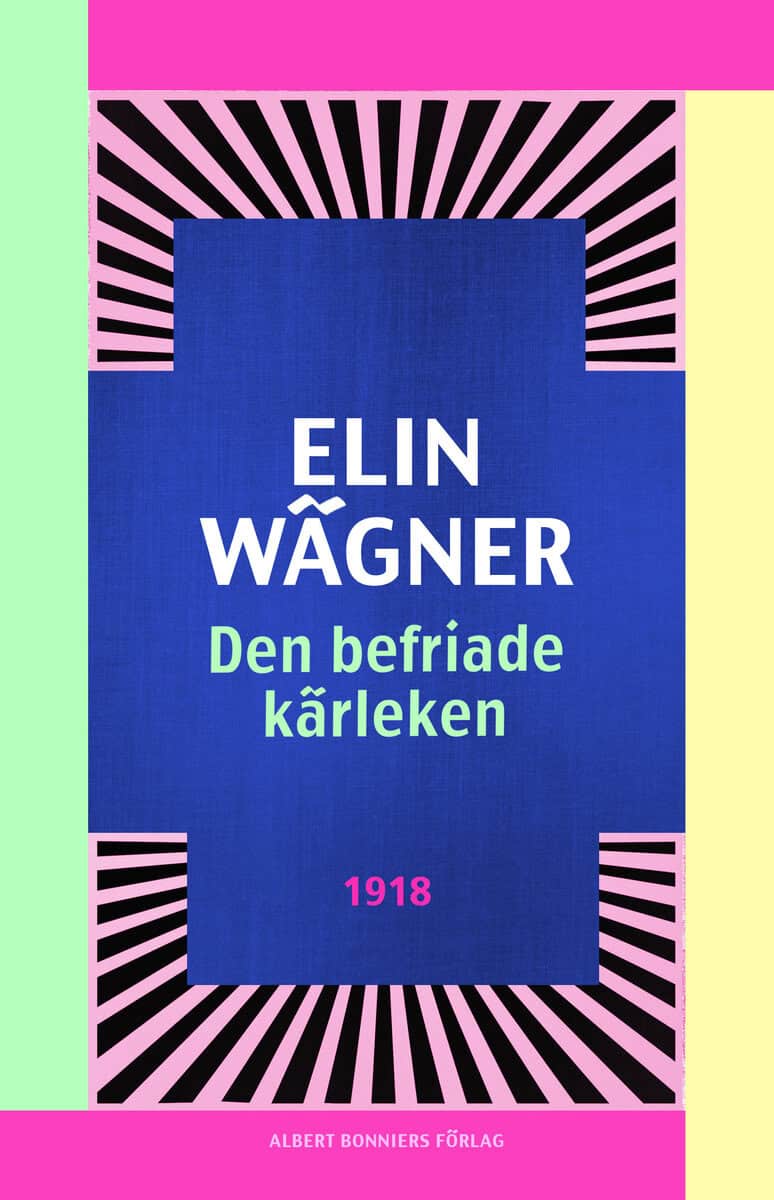 Elin Wägner : Den befriade kärleken