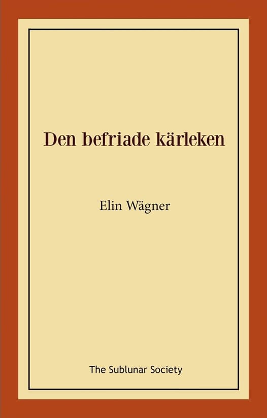 Elin Wägner : Den befriade kärleken