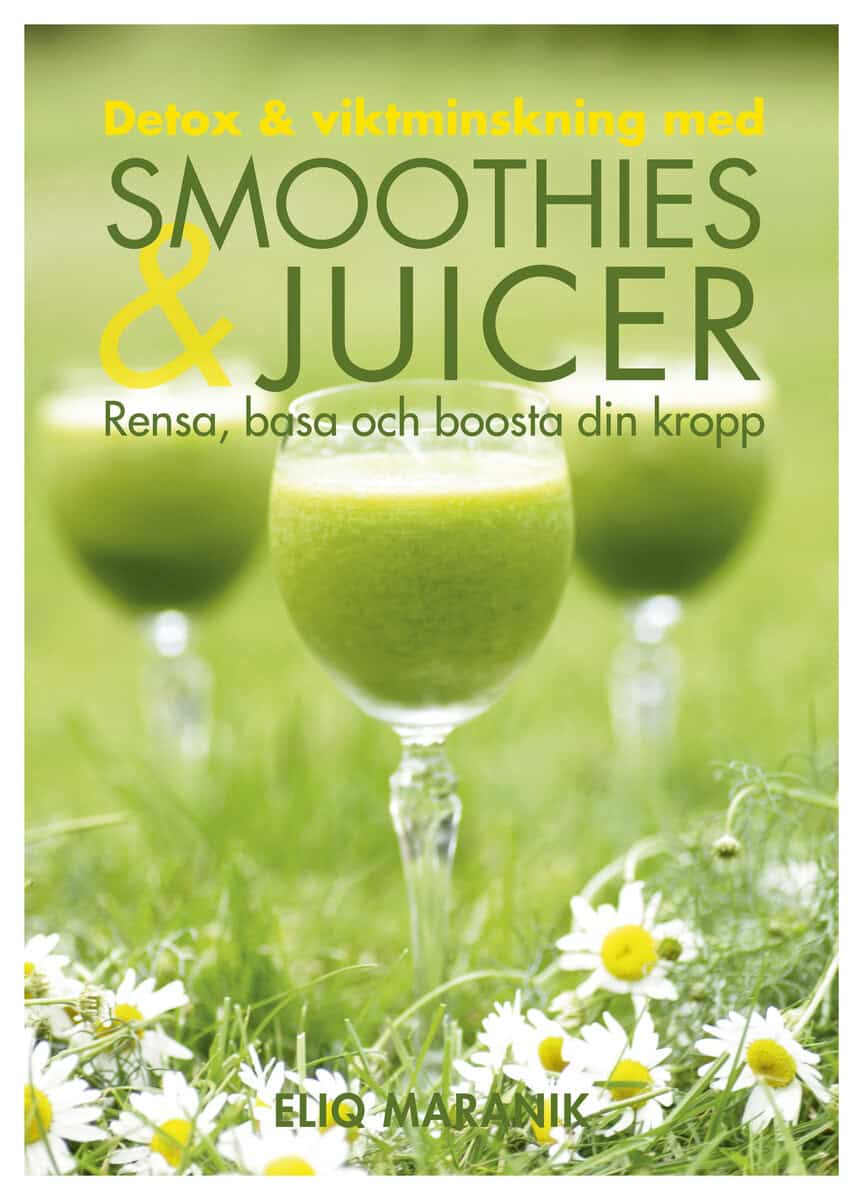 Eliq Maranik : Detox & viktminskning med smoothies & juicer : rensa, basa och boosta din kropp