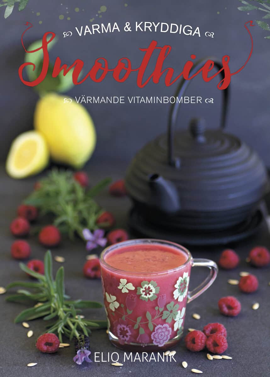 Eliq Maranik : Varma & kryddiga smoothies : värmande vitaminbomber