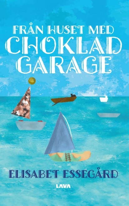 Elisabet Essegård : Från huset med chokladgarage
