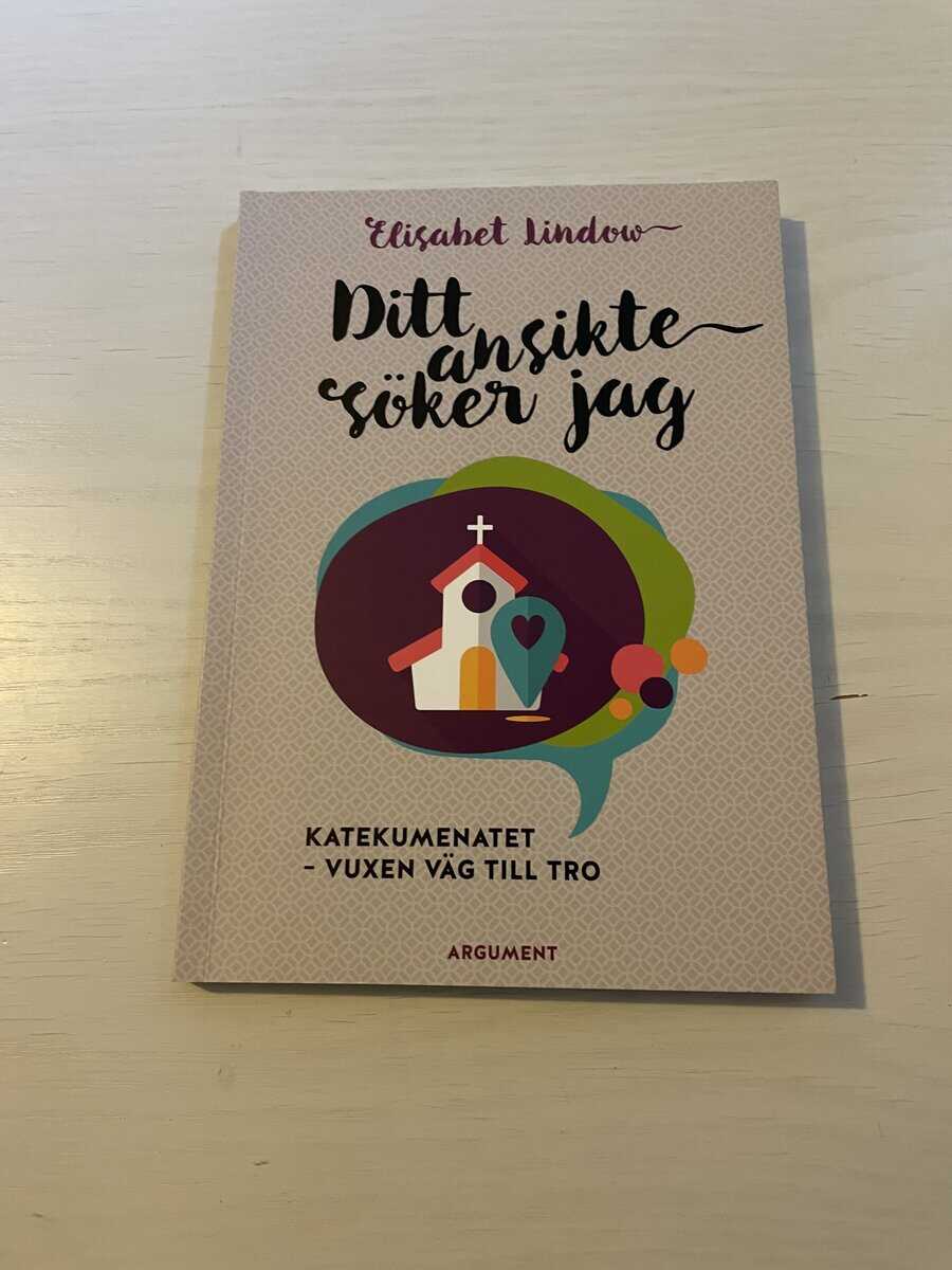 Elisabet Lindow : Ditt ansikte söker jag katekumenatet - vuxen väg till tro