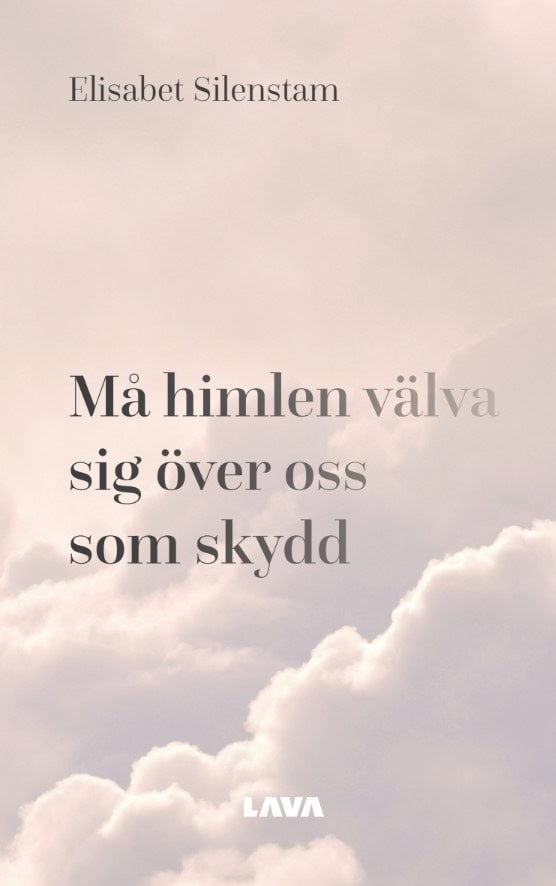 Elisabet Silenstam : Må himlen välva sig över oss som skydd