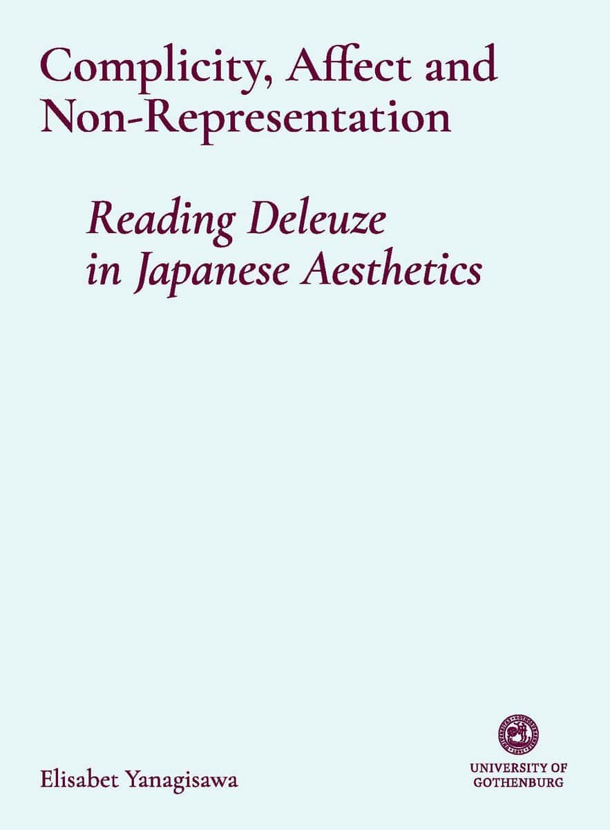 Elisabet Yanagisawa : Complicity, Affect, and Non-Representation – Reading Deleuze in Japanese Aesthetics