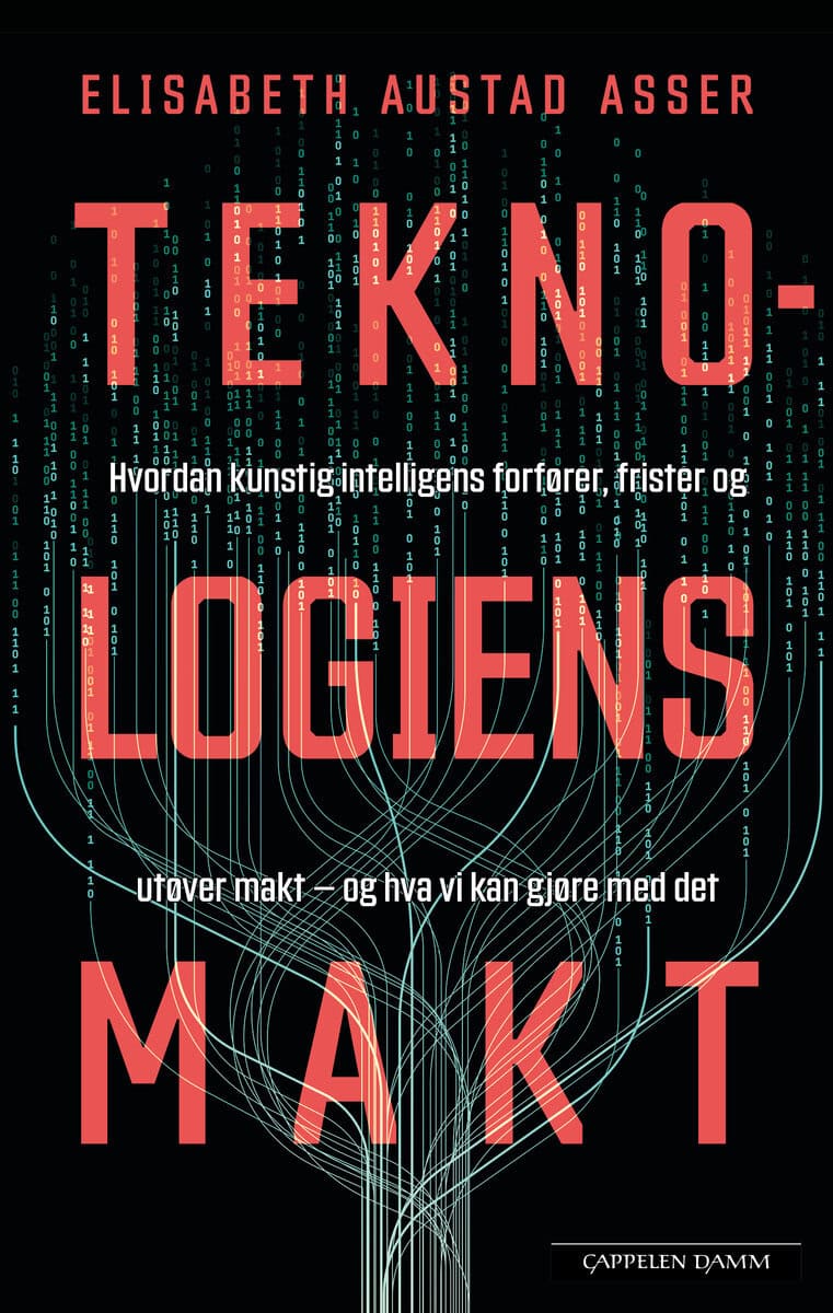 Elisabeth Austad Asser : Teknologiens makt : hvordan kunstig intelligens forfører, frister og utøver makt – og hva vi kan gjøre med det