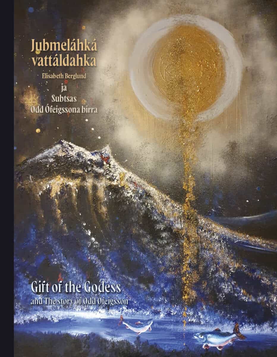 Elisabeth Berglund : Jubmeláhká vattáldahka ja Subtsas Odd Ófeigssona birra / Gift of the Goddess and The story of Odd Ófeigsson