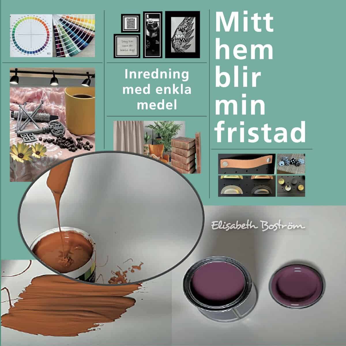 Elisabeth Boström : Mitt hem blir min fristad : inredning med enkla medel