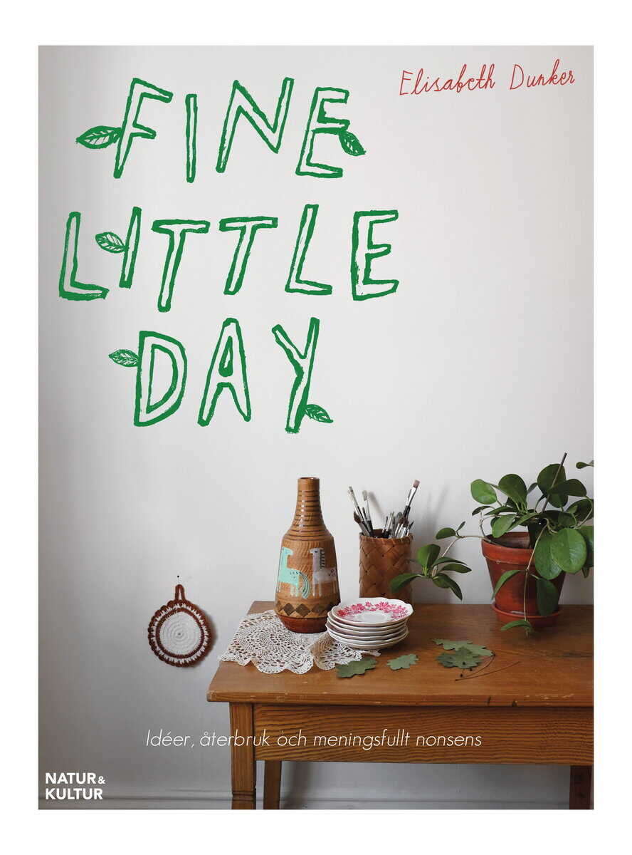Elisabeth Dunker : Fine little day : idéer, åtebruk och meningsfullt nonsens