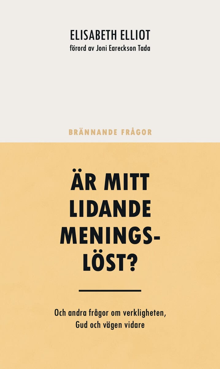 Elisabeth Elliot : Är mitt lidande meningslöst? : och andra frågor om verkligheten, Gud och vägen vidare