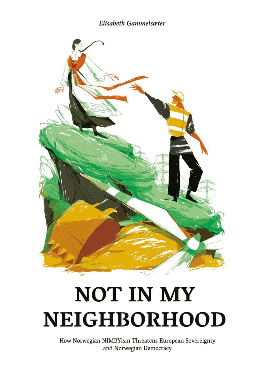 Elisabeth Gammelsæter : Not in my neighborhood : how norwegian NIMBYism threatens european sovereig