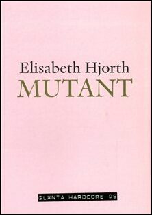 Elisabeth Hjorth : Mutant
