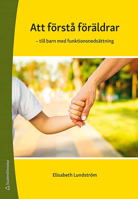 Elisabeth Lundström : Att förstå föräldrar - - till barn med funktionsnedsättning
