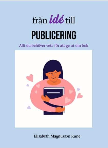 Elisabeth Magnusson Rune : Från idé till publicering – allt du behöver veta för att ge ut din bok