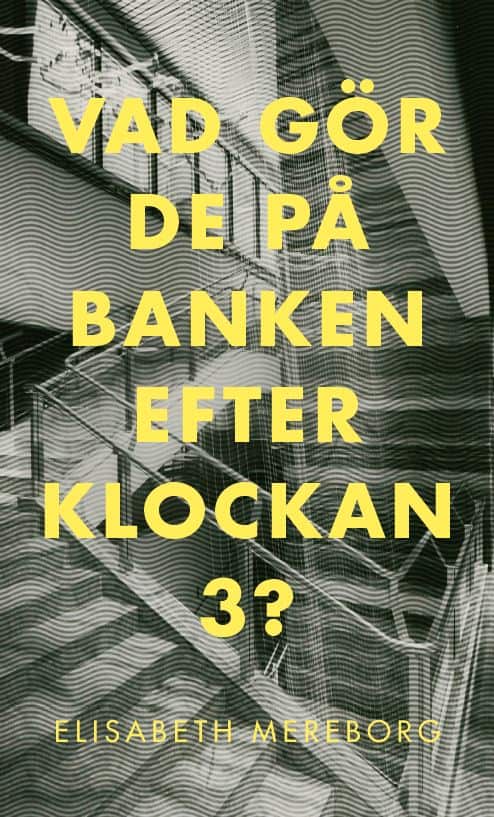 Elisabeth Mereborg : Nu avslöjar vi vad vi gör på banken efter klockan 3