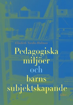 Elisabeth Nordin-Hultman : Pedagogiska miljöer och barns subjektsskapande