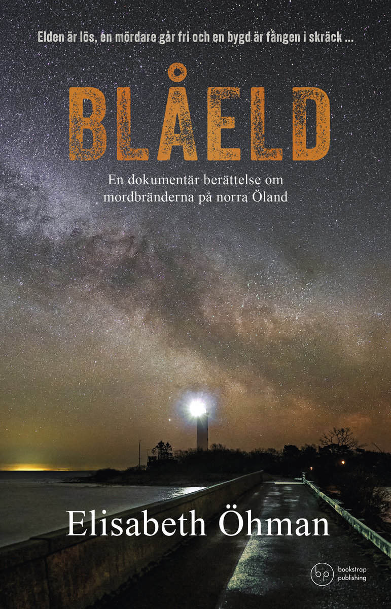 Elisabeth Öhman : Blåeld : en dokumentär berättelse om mordbränderna på norra Öland